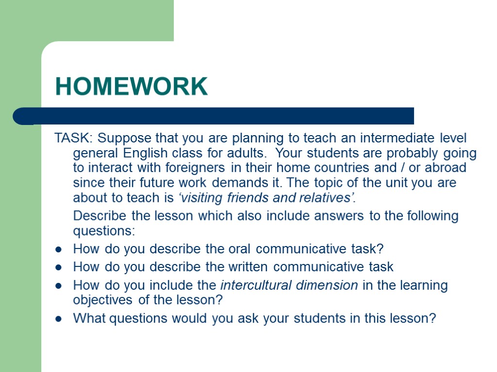 HOMEWORK TASK: Suppose that you are planning to teach an intermediate level general English